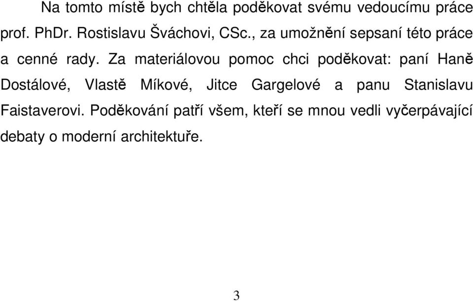 Za materiálovou pomoc chci poděkovat: paní Haně Dostálové, Vlastě Míkové, Jitce