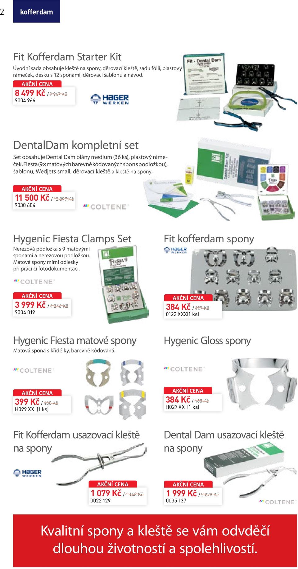 děrovací kleště a kleště na spony. 11 500 Kč / 12 897 Kč 9030 684 Hygenic Fiesta Clamps Set Nerezová podložka s 9 matovými sponami a nerezovou podložkou.