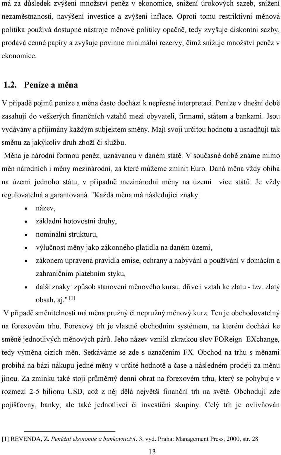 množství peněz v ekonomice. 1.2. Peníze a měna V případě pojmů peníze a měna často dochází k nepřesné interpretaci.