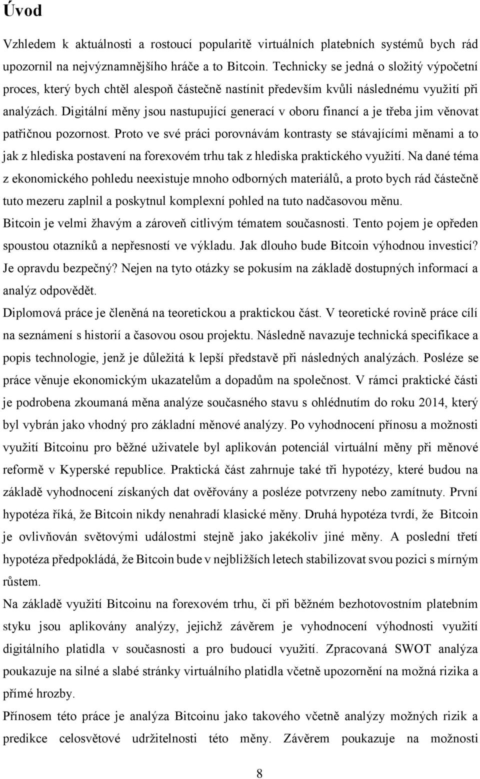 Digitální měny jsou nastupující generací v oboru financí a je třeba jim věnovat patřičnou pozornost.