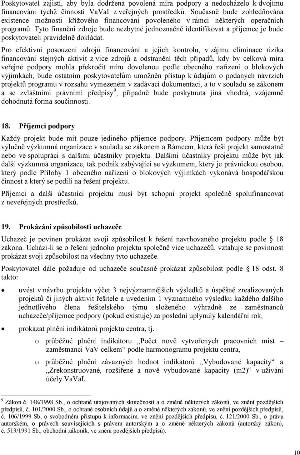 Tyto finanční zdroje bude nezbytné jednoznačně identifikovat a příjemce je bude poskytovateli pravidelně dokládat.