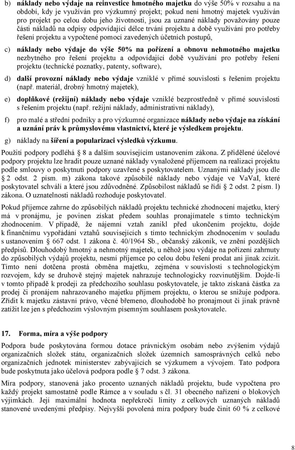 postupů, c) náklady nebo výdaje do výše 50% na pořízení a obnovu nehmotného majetku nezbytného pro řešení projektu a odpovídající době využívání pro potřeby řešení projektu (technické poznatky,