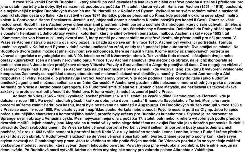 Vyškolil se ve svém rodném městě a následně podnikl studijní cestu do Itálie, kde navštívil v roce 1574 Benátky, poté se přesunul do Říma, kde působil v okruhu severských malířů kolem A.