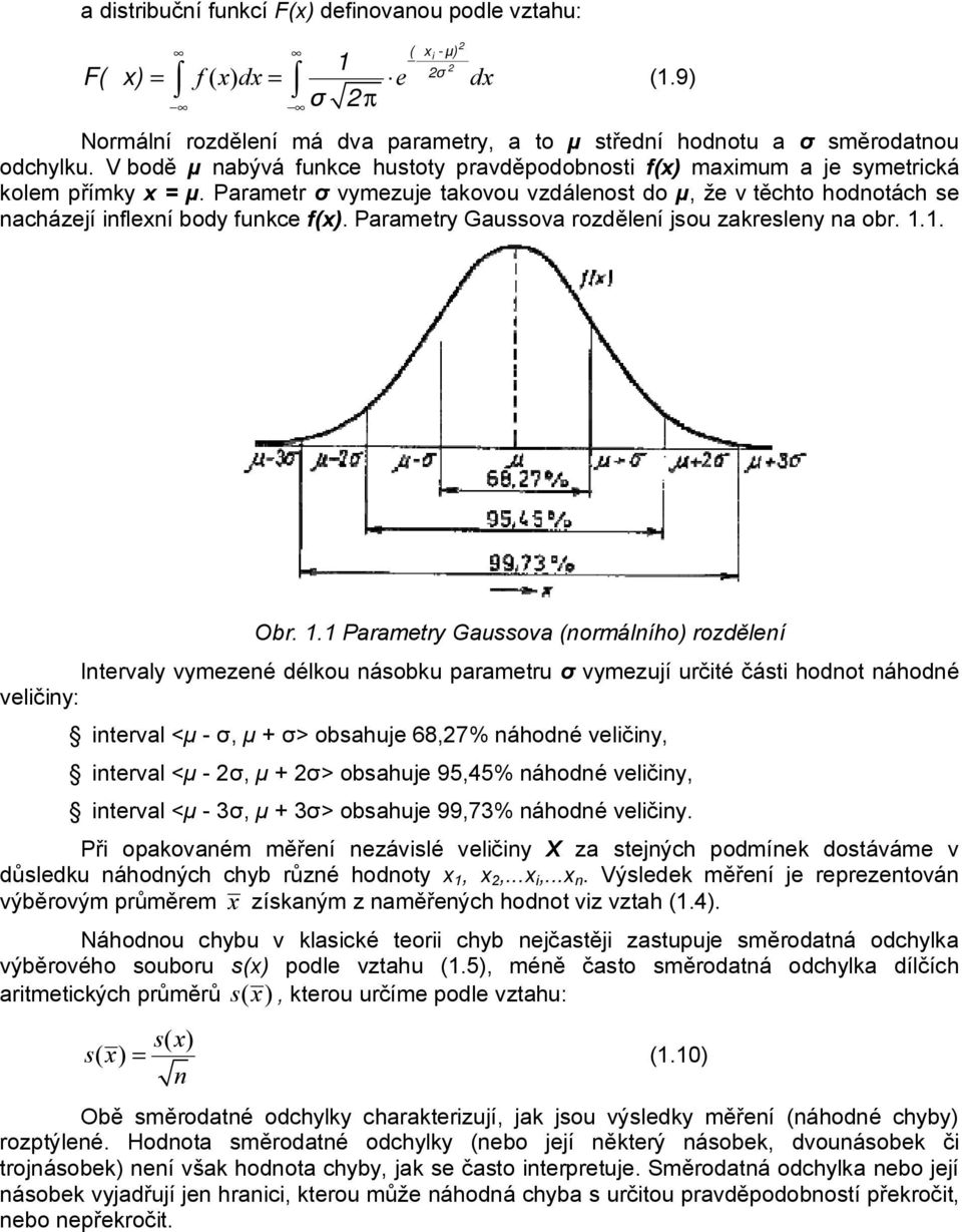 Parametr σ vymezuje takovou vzdálenost do µ, že v těchto hodnotách se nacházejí inflexní body funkce f(x). Parametry Gaussova rozdělení jsou zakresleny na obr. 1.