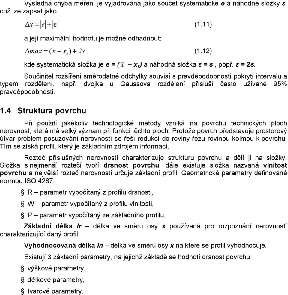 dvojka u Gaussova rozdělení přísluší často užívané 95% pravděpodobnosti. 1.