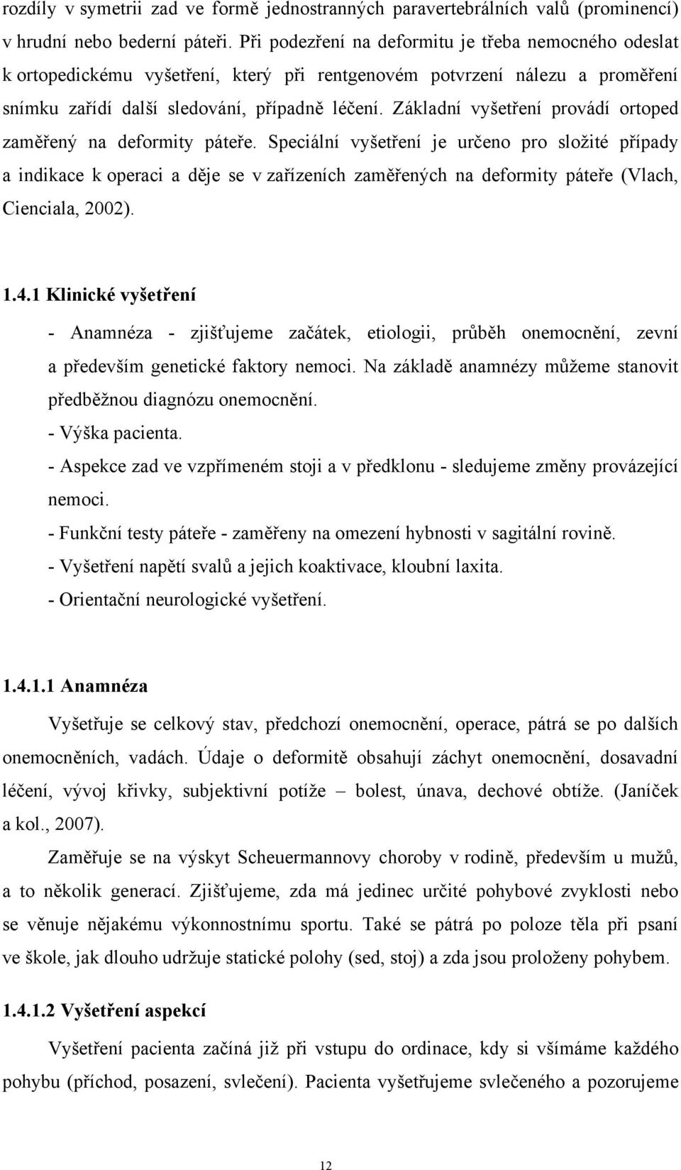 Základní vyšetření provádí ortoped zaměřený na deformity páteře.