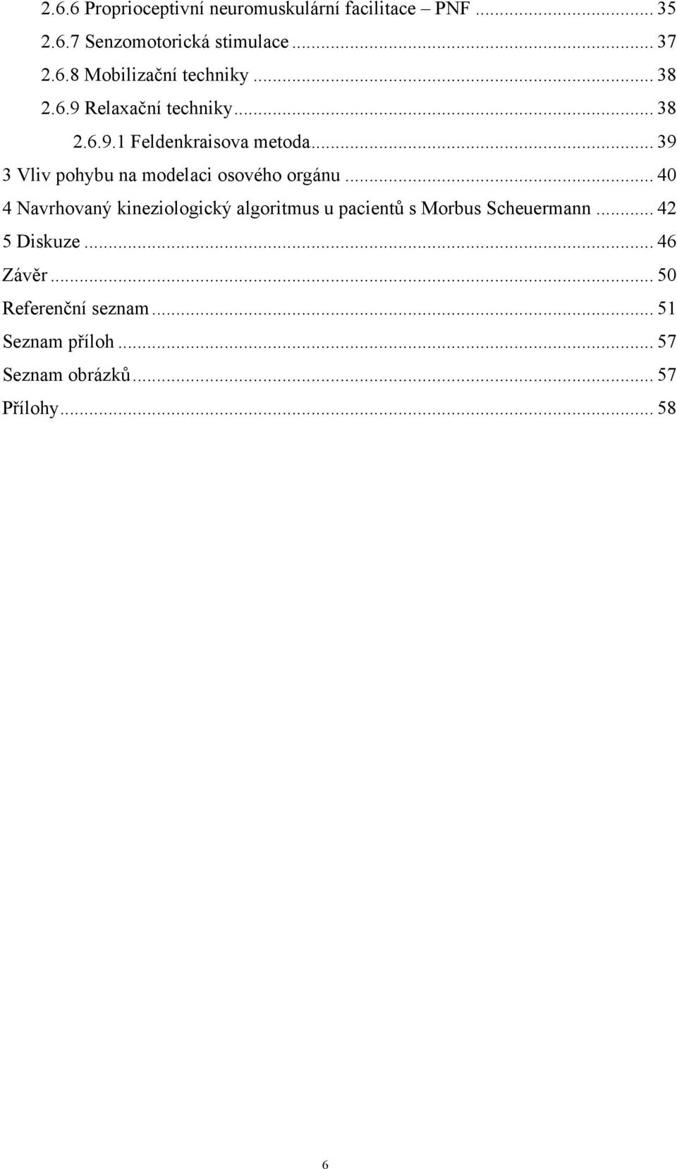 .. 39 3 Vliv pohybu na modelaci osového orgánu.