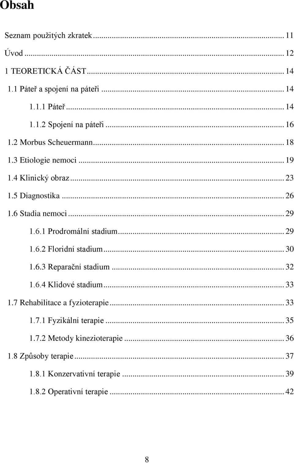 .. 29 1.6.2 Floridní stadium... 30 1.6.3 Reparační stadium... 32 1.6.4 Klidové stadium... 33 1.7 Rehabilitace a fyzioterapie... 33 1.7.1 Fyzikální terapie.