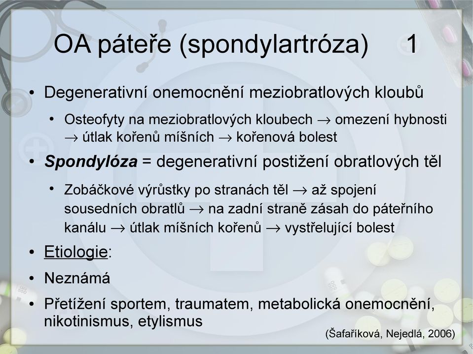 stranách těl až spojení sousedních obratlů na zadní straně zásah do páteřního kanálu útlak míšních kořenů vystřelující