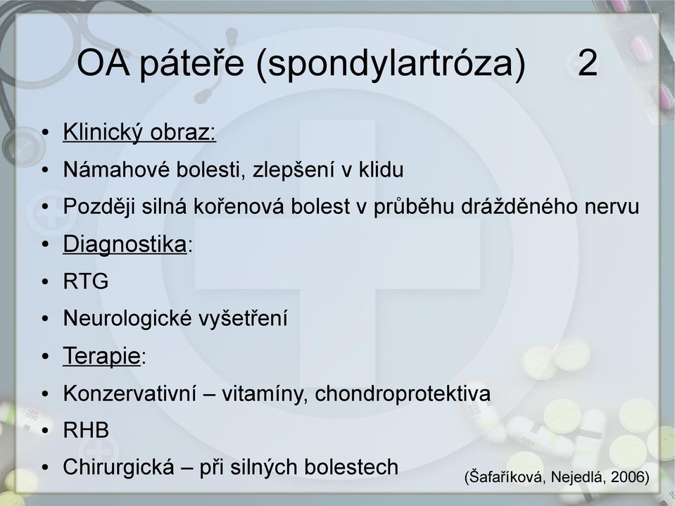 Diagnostika: RTG Neurologické vyšetření Terapie: Konzervativní vitamíny,