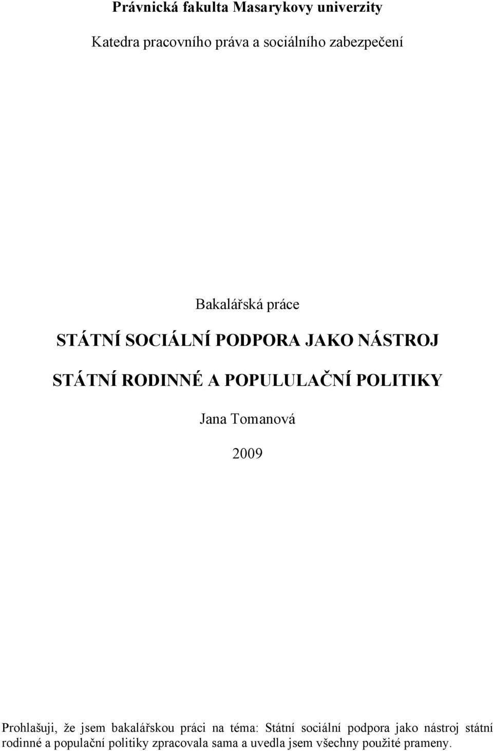 Jana Tomanová 2009 Prohlašuji, že jsem bakalářskou práci na téma: Státní sociální podpora