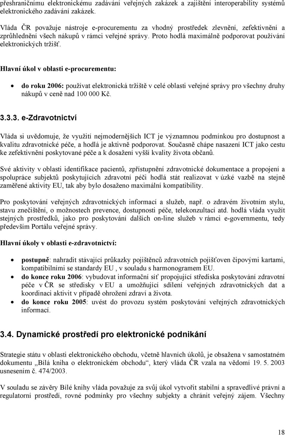 Proto hodlá maximálně podporovat používání elektronických tržišť.