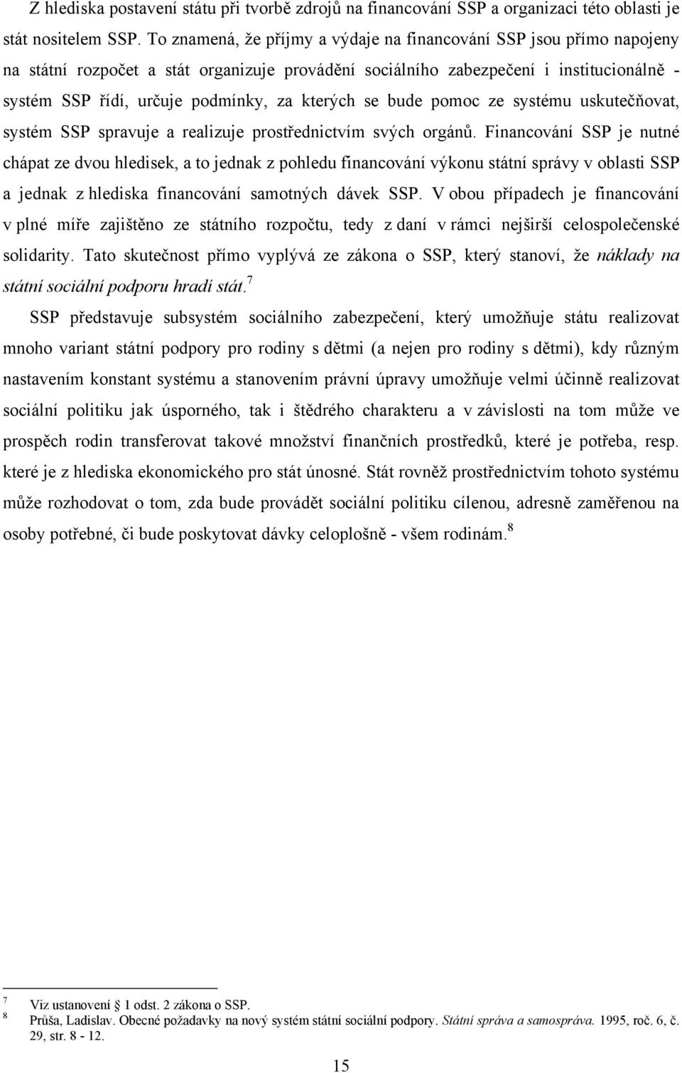 kterých se bude pomoc ze systému uskutečňovat, systém SSP spravuje a realizuje prostřednictvím svých orgánů.