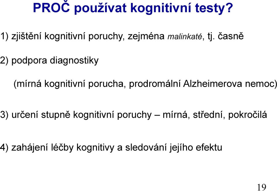 časně 2) podpora diagnostiky (mírná kognitivní porucha, prodromální