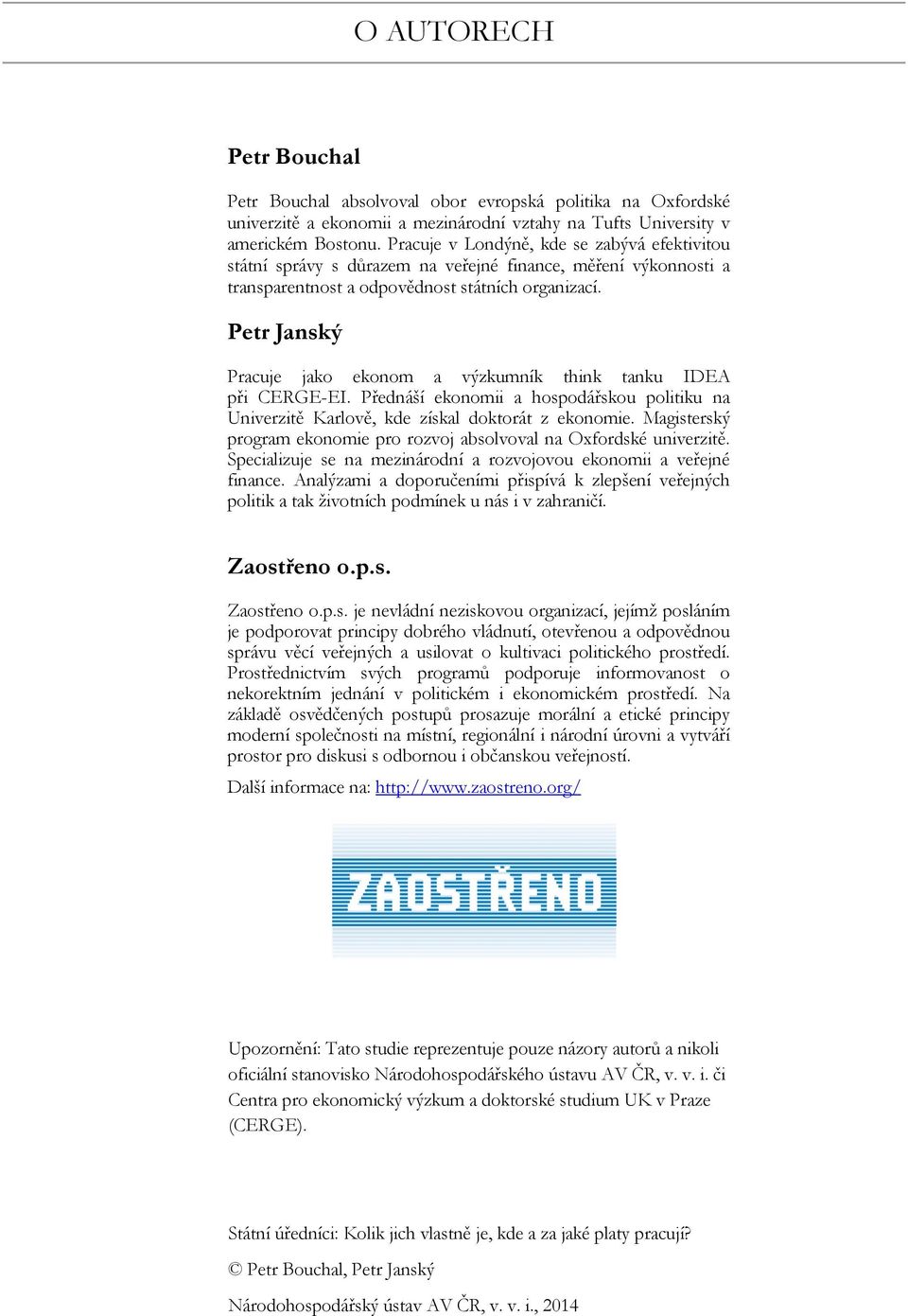 Petr Janský Pracuje jako ekonom a výzkumník think tanku IDEA při CERGE-EI. Přednáší ekonomii a hospodářskou politiku na Univerzitě Karlově, kde získal doktorát z ekonomie.