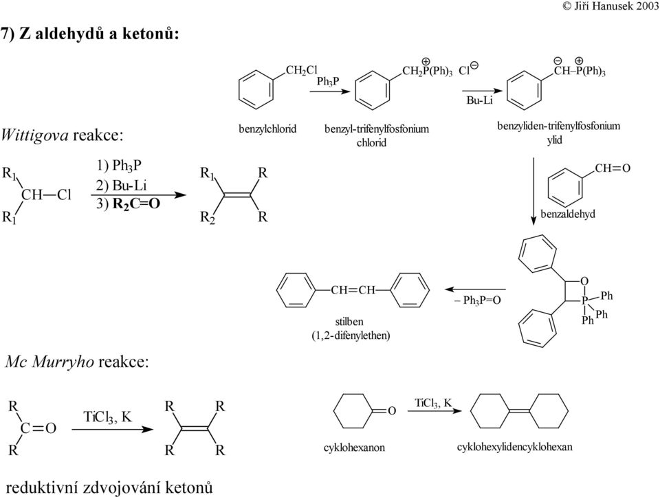 l 1) Ph 3 P 2) Bu-Li 3) 2 = 1 2 benzaldehyd stilben (1,2-difenylethen) Ph 3 P= P Ph Ph Ph Mc