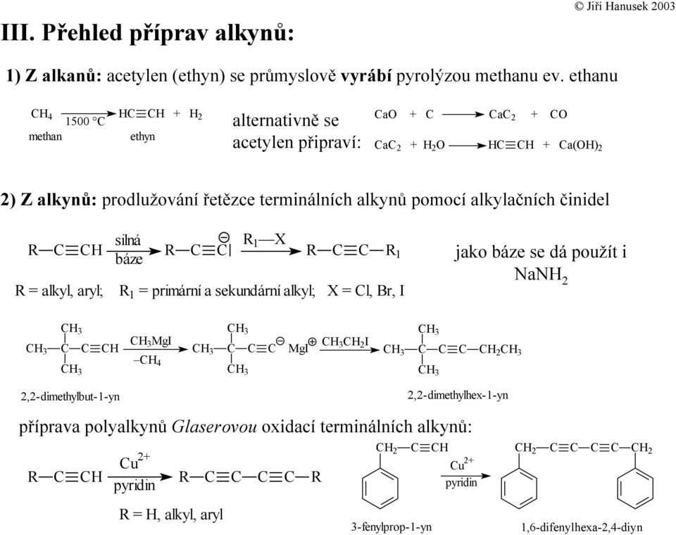 alkylačních činidel silná báze 1 X 1 = alkyl, aryl; 1 = primární a sekundární alkyl; X = l,, I jako báze se dá použít i a 2 MgI MgI 4 2 I 2