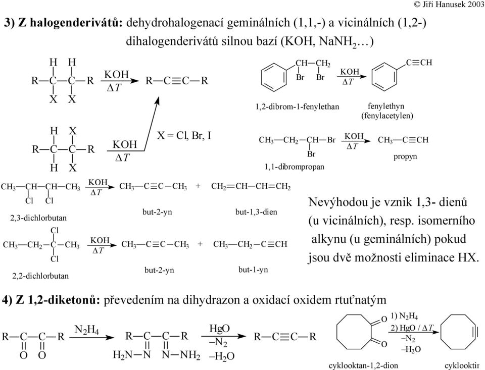 but-2-yn but-1-yn K 3 2 propyn 1,1-dibrompropan 4) Z 1,2-diketonů: převedením na dihydrazon a oxidací oxidem rtuťnatým Jiří anusek 2003 evýhodou je