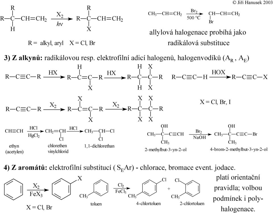 X X X X X X 2-methylbut-3-yn-2-ol X X 2 a X = l,, I 4-brom-2-methylbut-3-yn-2-ol 4) Z aromátů: elektrofilní substitucí ( S EAr) - chlorace,