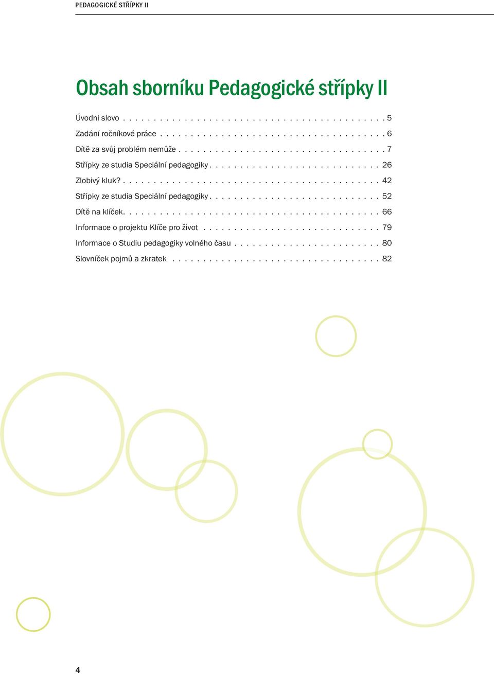 ........................... 52 Dítě na klíček.......................................... 66 Informace o projektu Klíče pro život............................. 79 Informace o Studiu pedagogiky volného času.