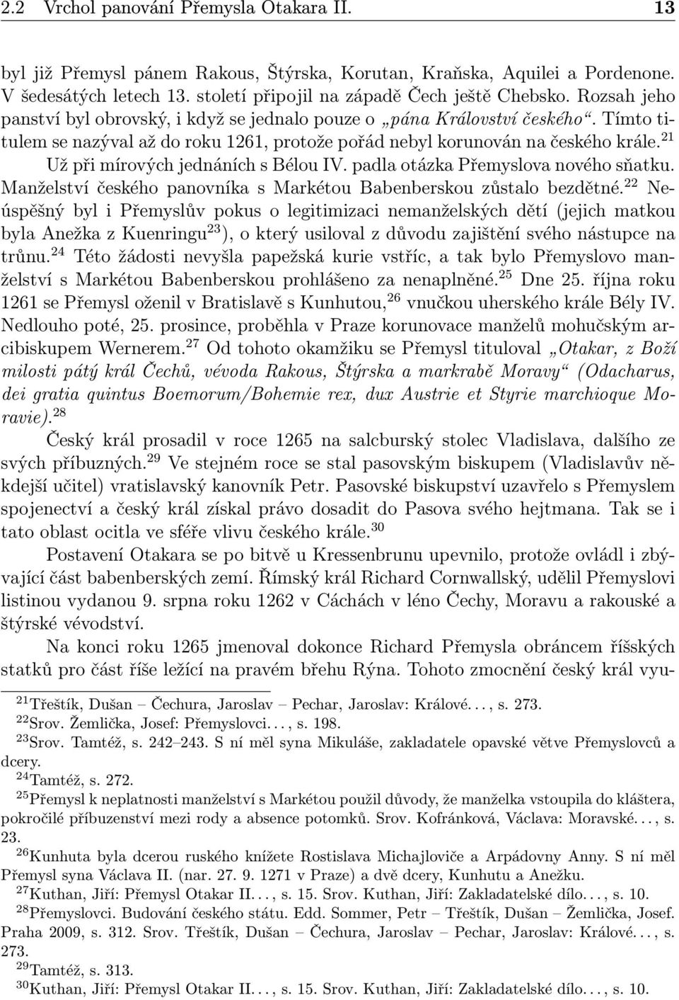 21 Už při mírových jednáních s Bélou IV. padla otázka Přemyslova nového sňatku. Manželství českého panovníka s Markétou Babenberskou zůstalo bezdětné.