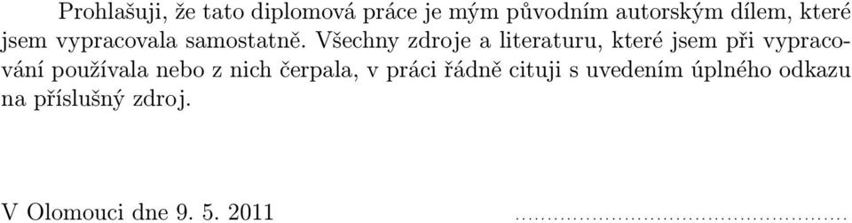 Všechny zdroje a literaturu, které jsem při vypracování používala nebo z nich