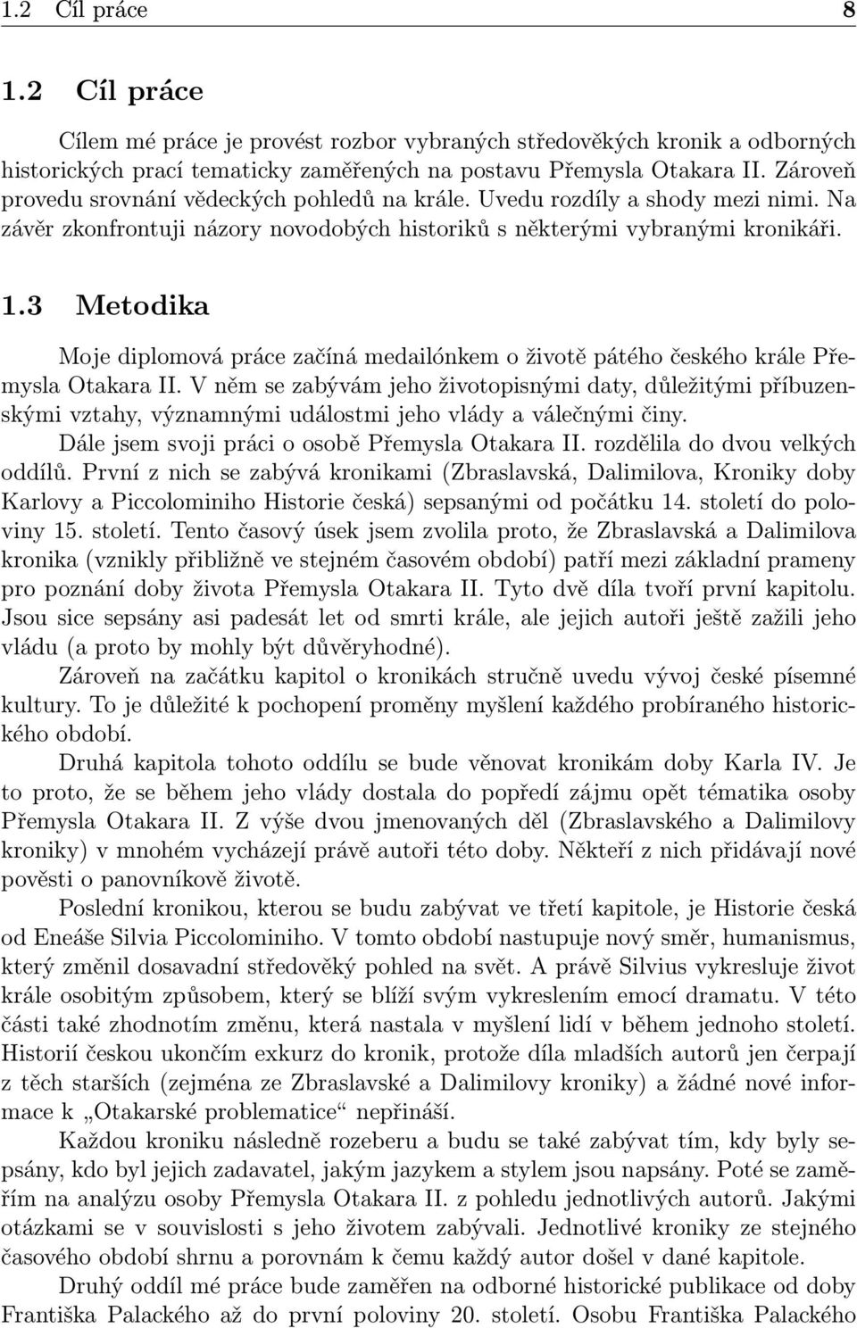 3 Metodika Moje diplomová práce začíná medailónkem o životě pátého českého krále Přemysla Otakara II.