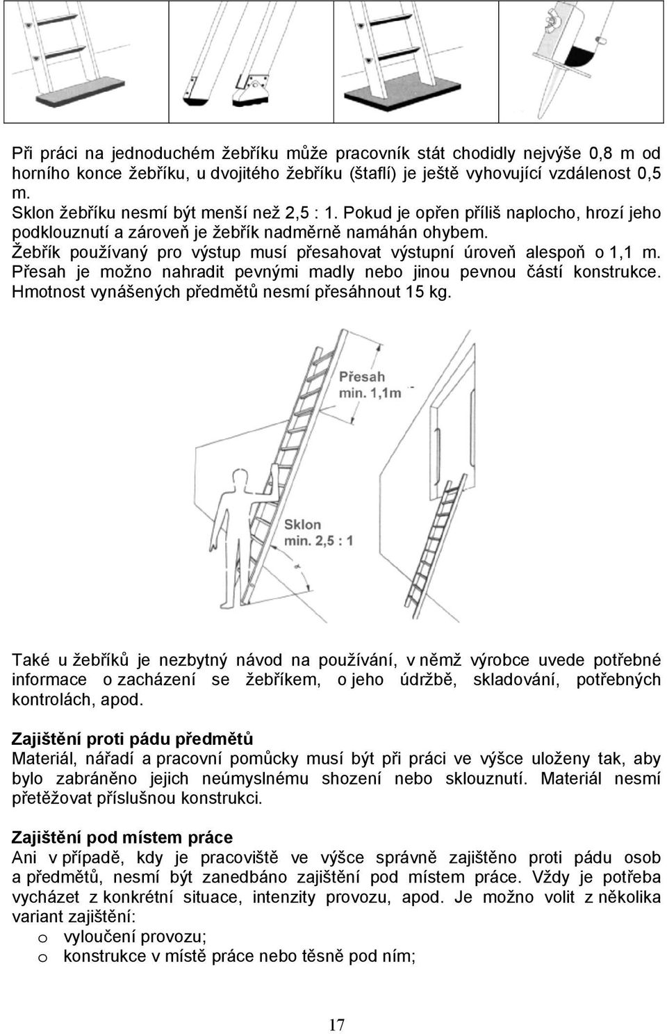 Žebřík používaný pro výstup musí přesahovat výstupní úroveň alespoň o 1,1 m. Přesah je možno nahradit pevnými madly nebo jinou pevnou částí konstrukce.