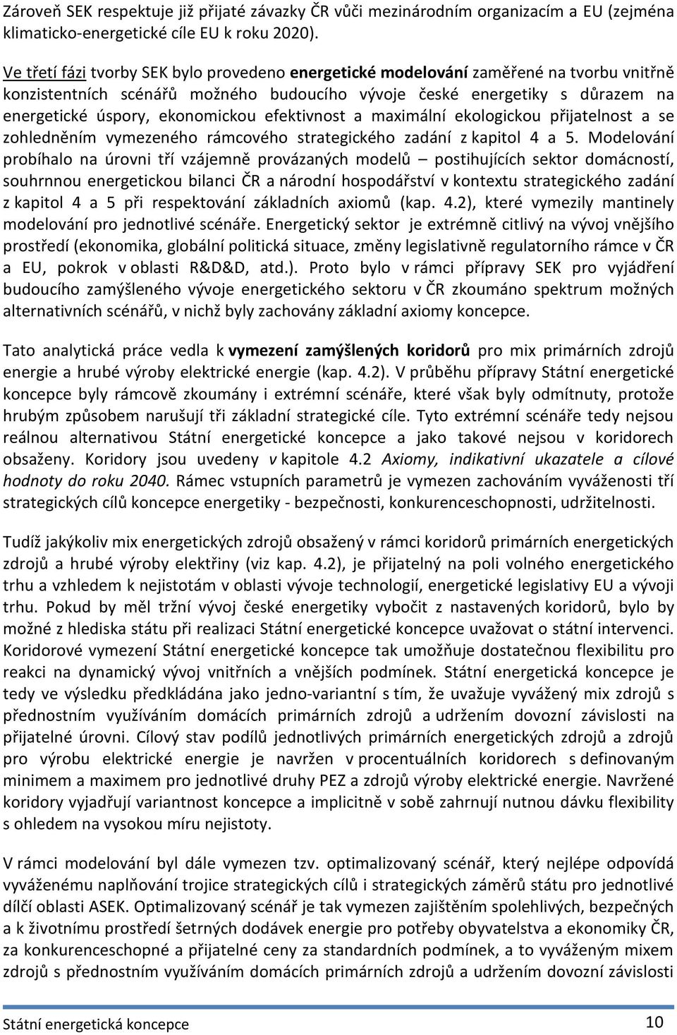 efektivnost a maximální ekologickou přijatelnost a se zohledněním vymezeného rámcového strategického zadání z kapitol 4 a 5.