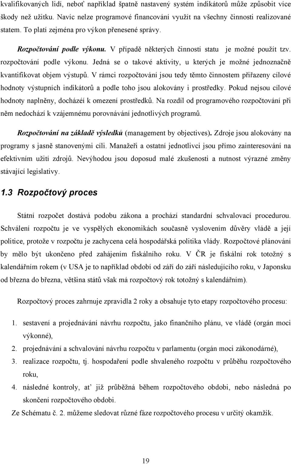 Jedná se o takové aktivity, u kterých je moţné jednoznačně kvantifikovat objem výstupů.