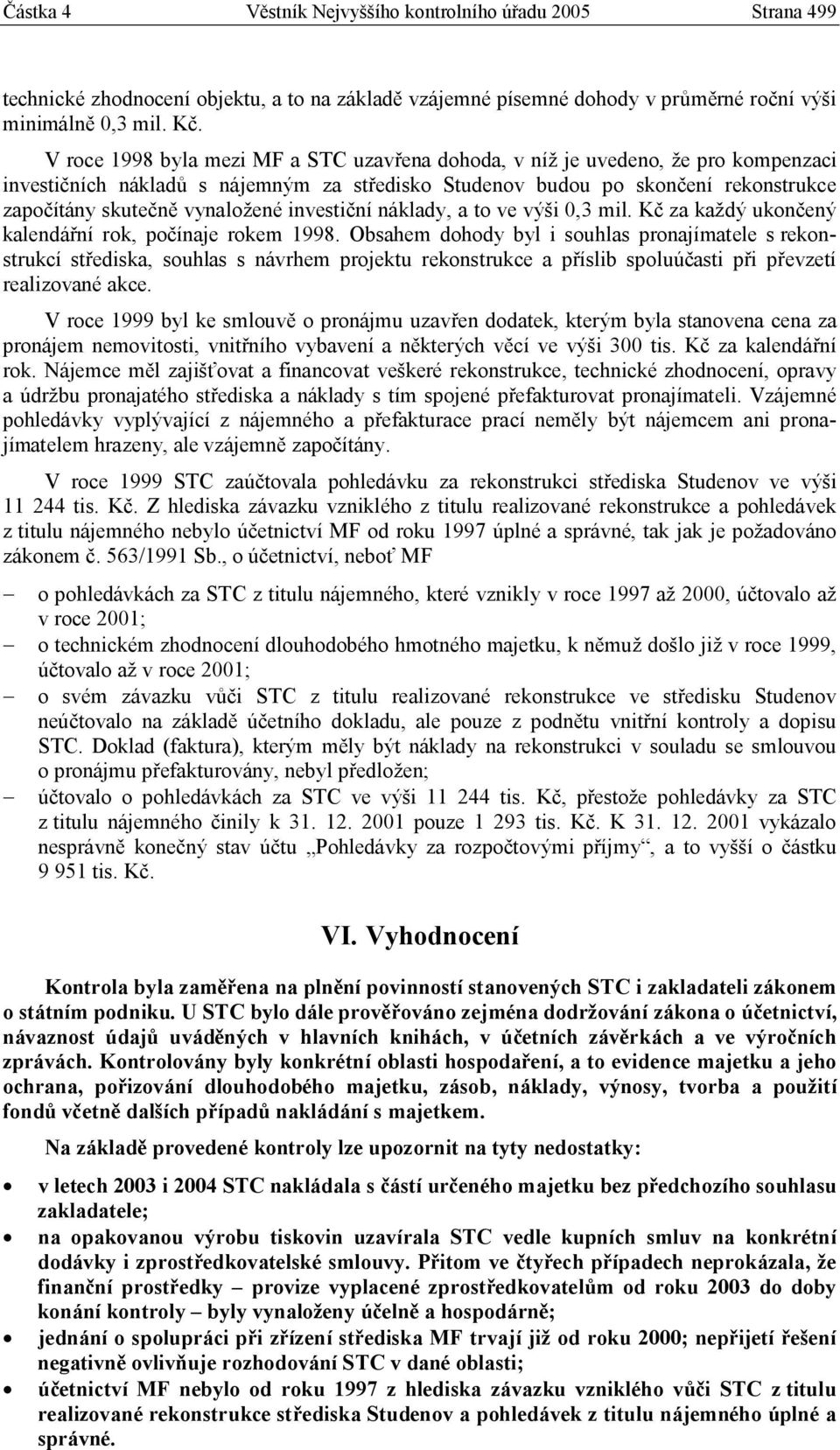 investiční náklady, a to ve výši 0,3 mil. Kč za každý ukončený kalendářní rok, počínaje rokem 1998.