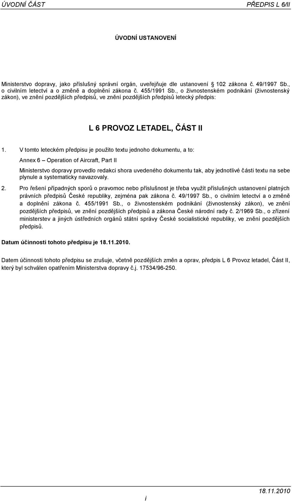 V tomto leteckém předpisu je použito textu jednoho dokumentu, a to: Annex 6 Operation of Aircraft, Part II Ministerstvo dopravy provedlo redakci shora uvedeného dokumentu tak, aby jednotlivé části