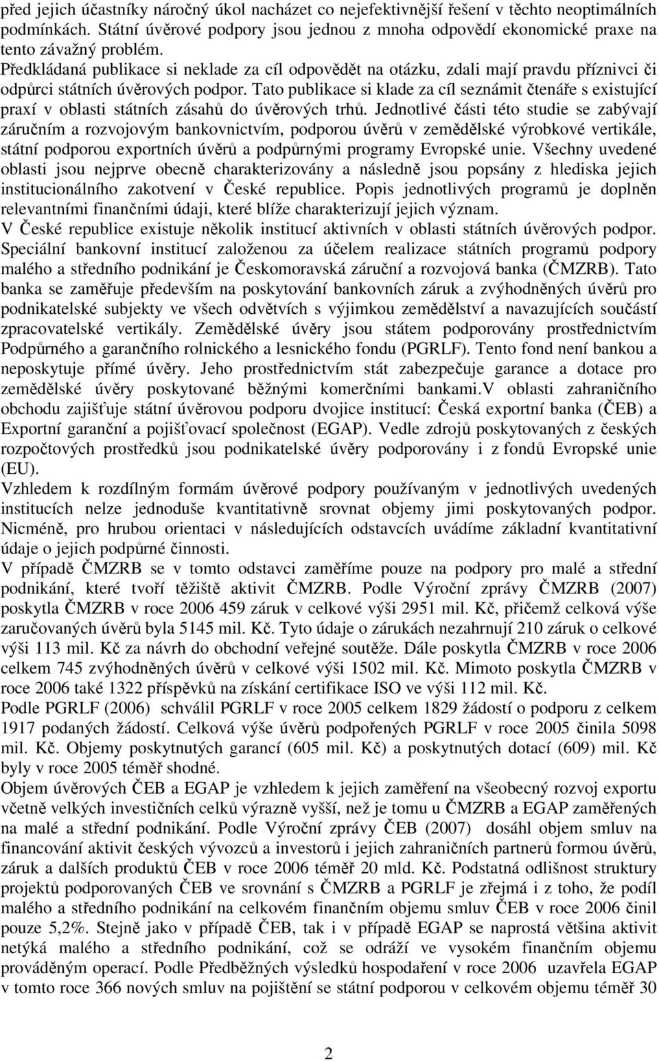 Tato publikace si klade za cíl seznámit čtenáře s existující praxí v oblasti státních zásahů do úvěrových trhů.