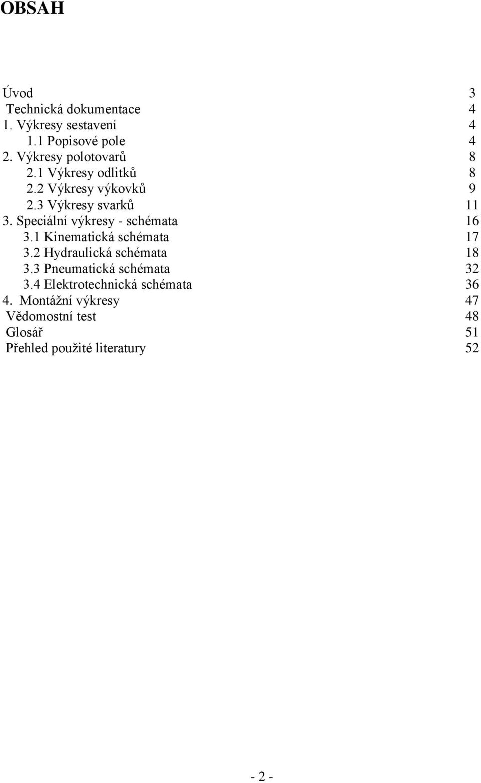 Speciální výkresy - schémata 16 3.1 Kinematická schémata 17 3.2 Hydraulická schémata 18 3.