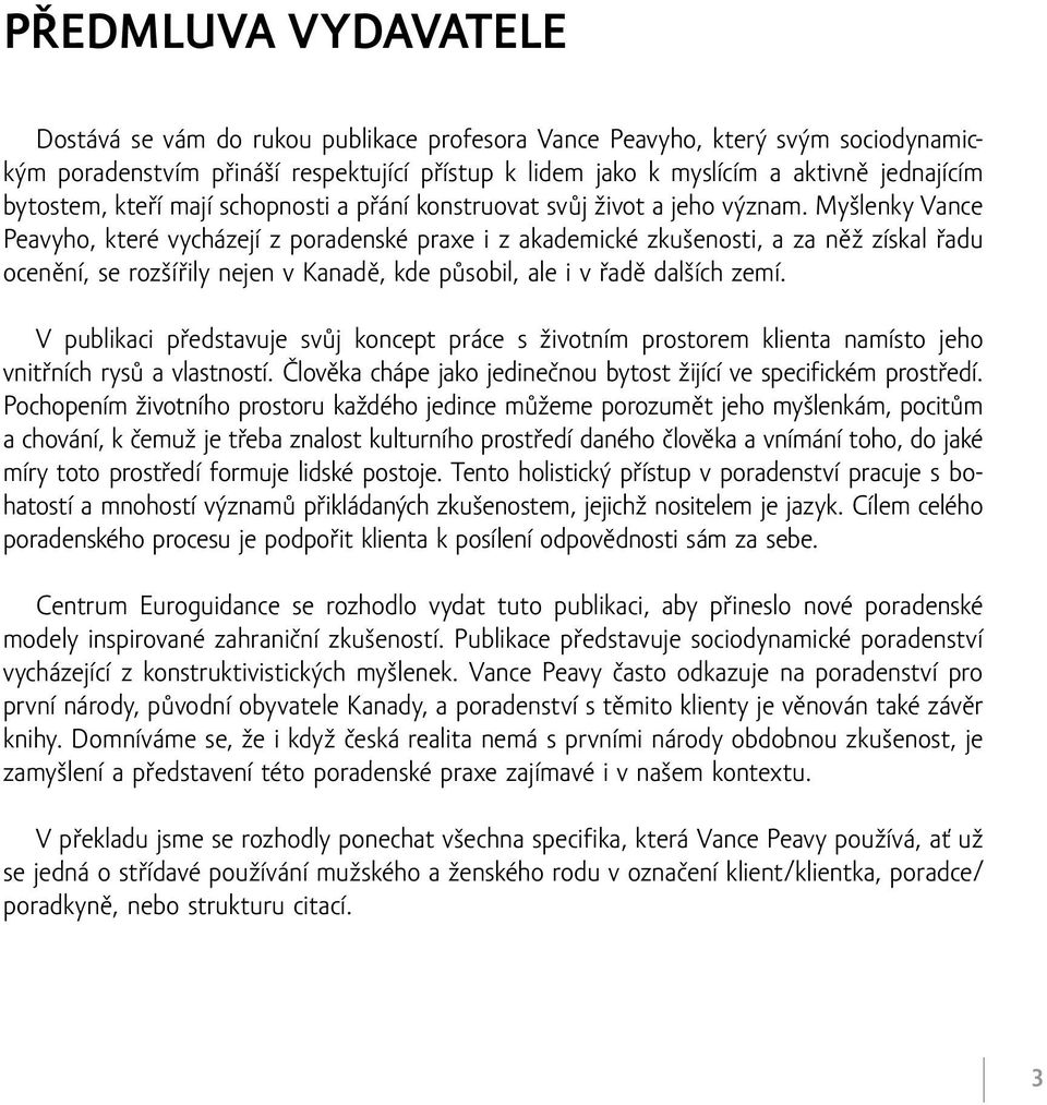 Myšlenky Vance Peavyho, které vycházejí z poradenské praxe i z akademické zkušenosti, a za něž získal řadu ocenění, se rozšířily nejen v Kanadě, kde působil, ale i v řadě dalších zemí.