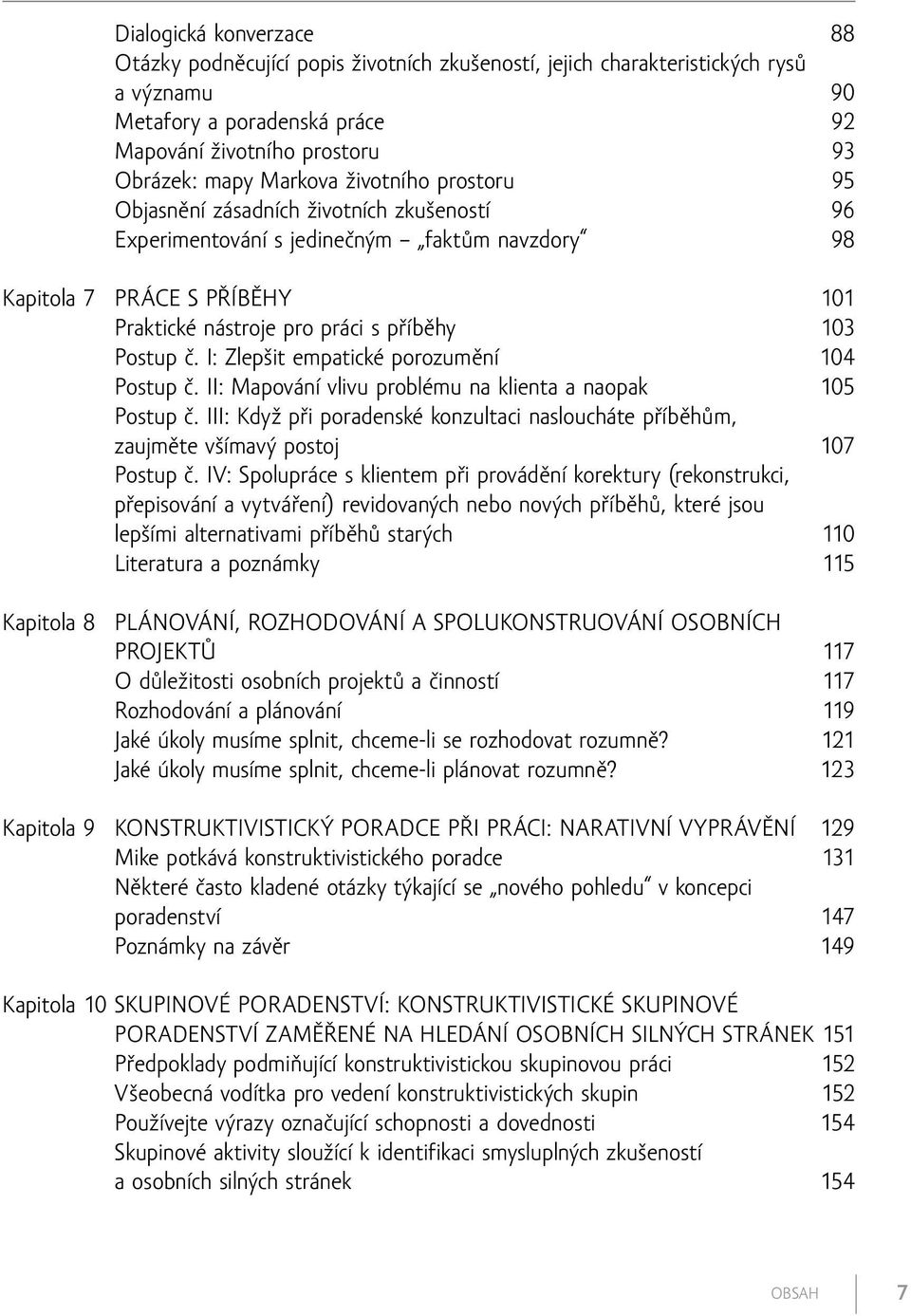 I: Zlepšit empatické porozumění 104 Postup č. II: Mapování vlivu problému na klienta a naopak 105 Postup č.