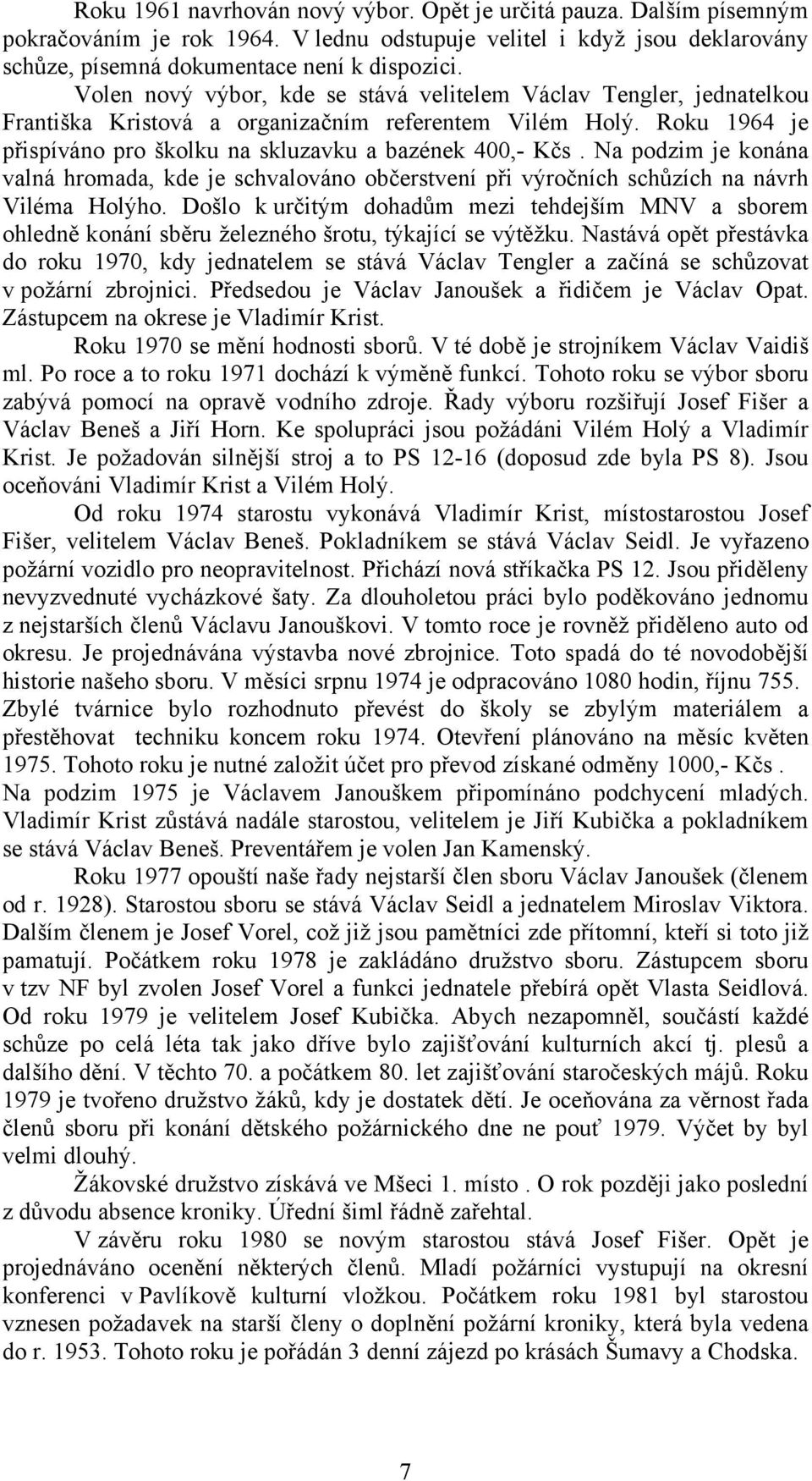 Na podzim je konána valná hromada, kde je schvalováno občerstvení při výročních schůzích na návrh Viléma Holýho.