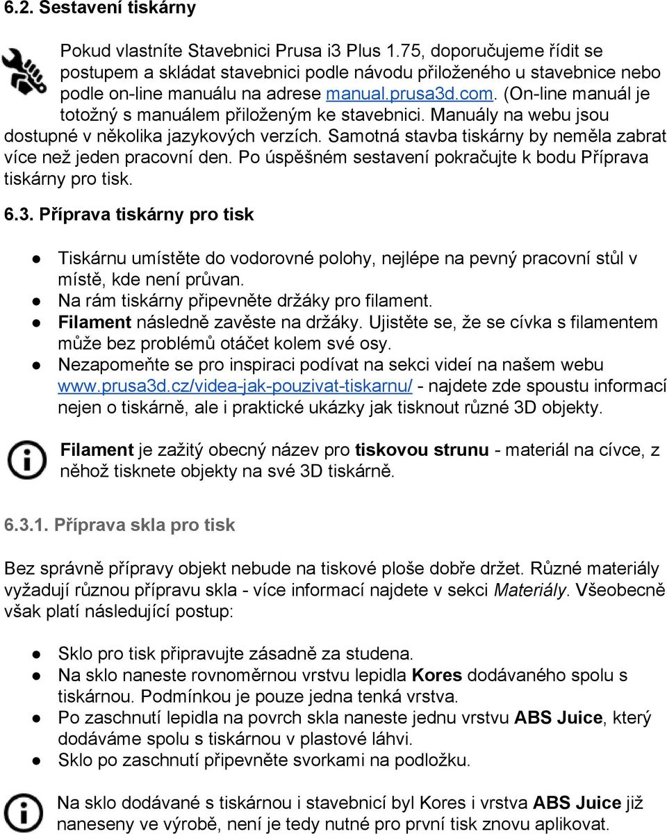 (On line manuál je totožný s manuálem přiloženým ke stavebnici. Manuály na webu jsou dostupné v několika jazykových verzích. Samotná stavba tiskárny by neměla zabrat více než jeden pracovní den.