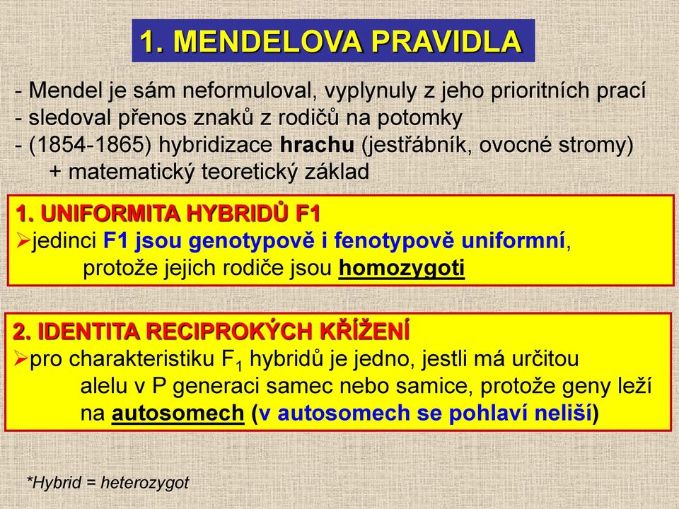 UNIFORMITA HYBRIDŮ F1 jedinci F1 jsou genotypově i fenotypově uniformní, protože jejich rodiče jsou homozygoti 2.