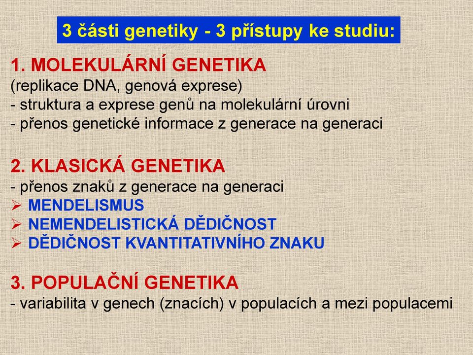 - přenos genetické informace z generace na generaci 2.