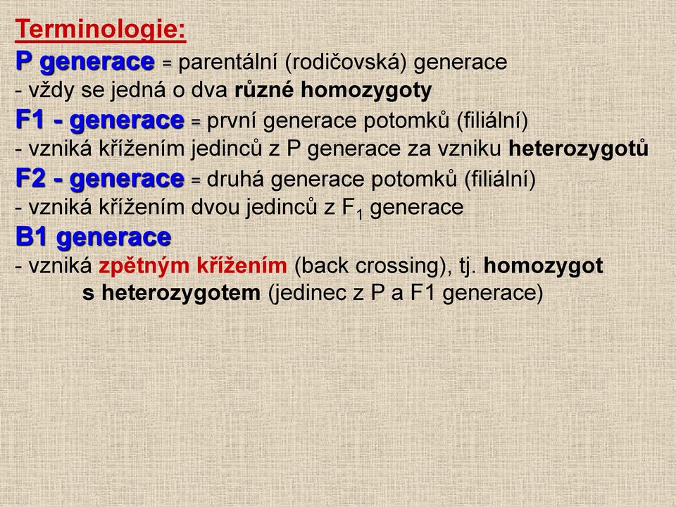 heterozygotů F2 - generace = druhá generace potomků (filiální) - vzniká křížením dvou jedinců z F 1