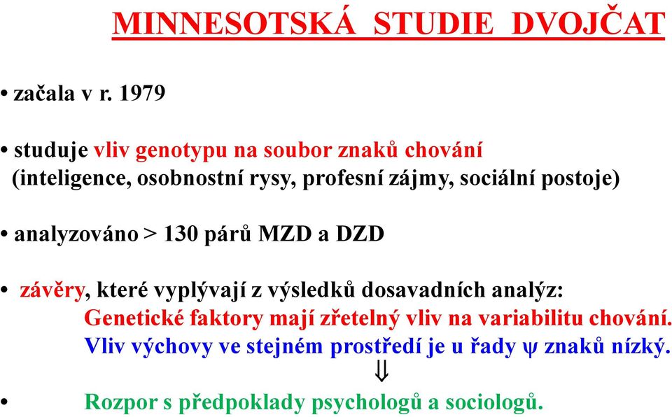 osobnostní rysy, profesní zájmy, sociální postoje) analyzováno > 130 párů MZD a DZD závěry, které