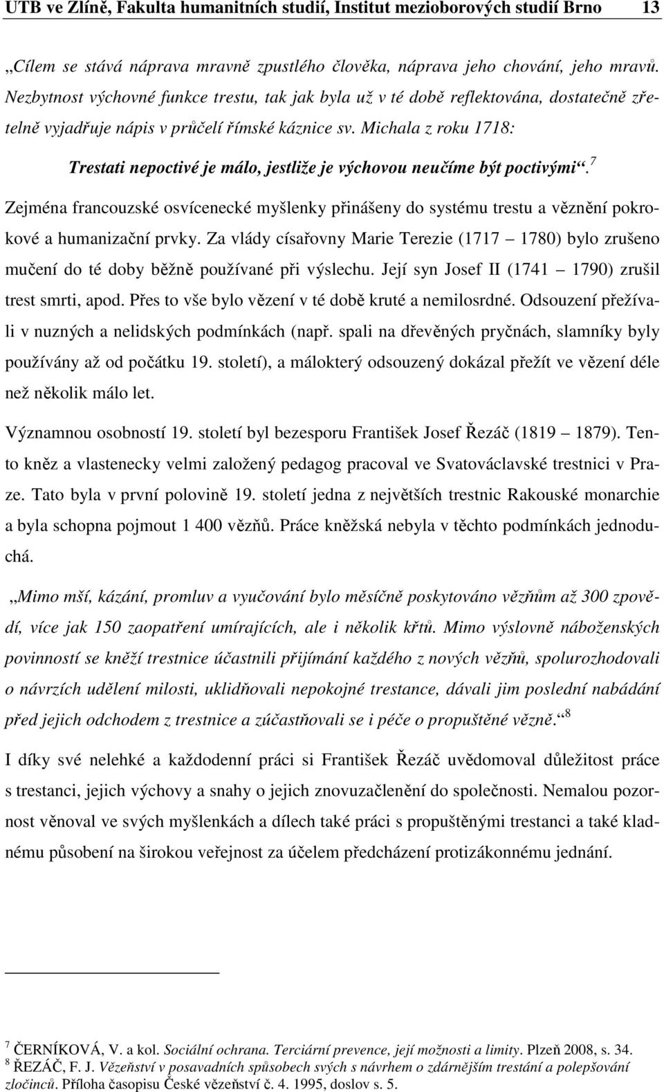 Michala z roku 1718: Trestati nepoctivé je málo, jestliže je výchovou neučíme být poctivými.