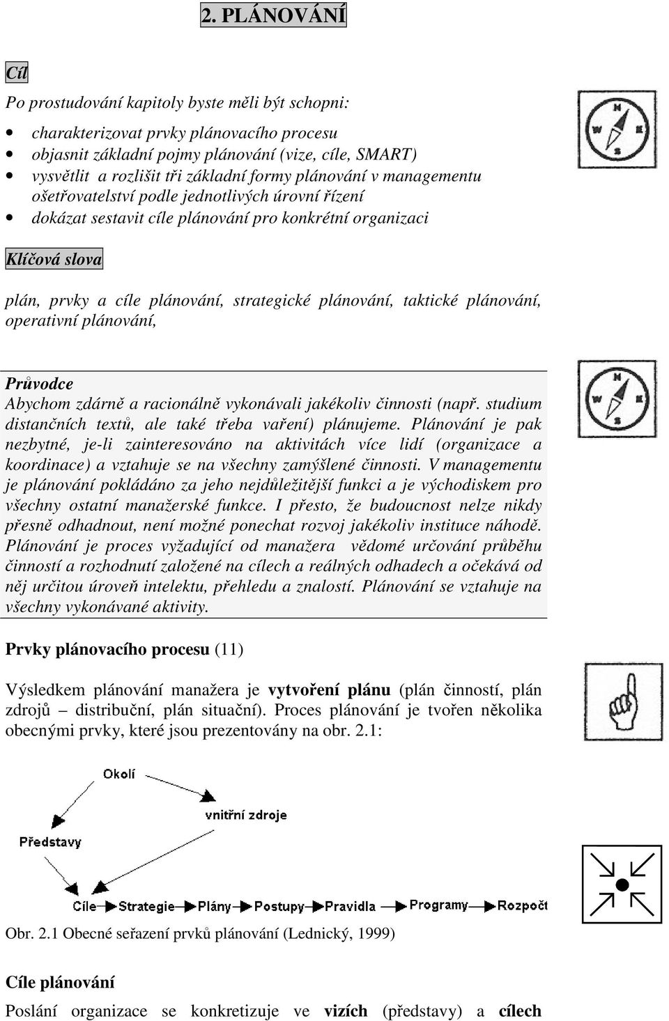 plánování, taktické plánování, operativní plánování, Průvodce Abychom zdárně a racionálně vykonávali jakékoliv činnosti (např. studium distančních textů, ale také třeba vaření) plánujeme.