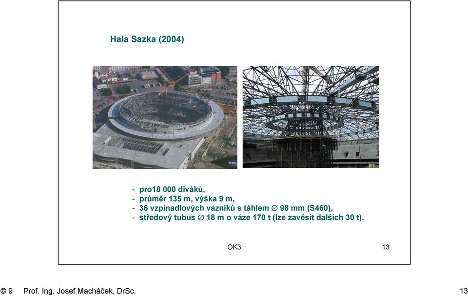 (S460), - středový tubus 18 m o váze 170 t (lze zavěsit