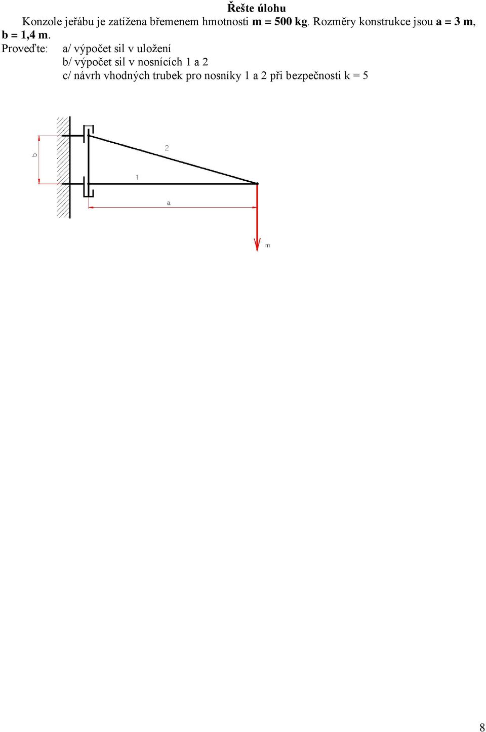 Proveďte: a/ výpočet sil v uložení b/ výpočet sil v nosnících