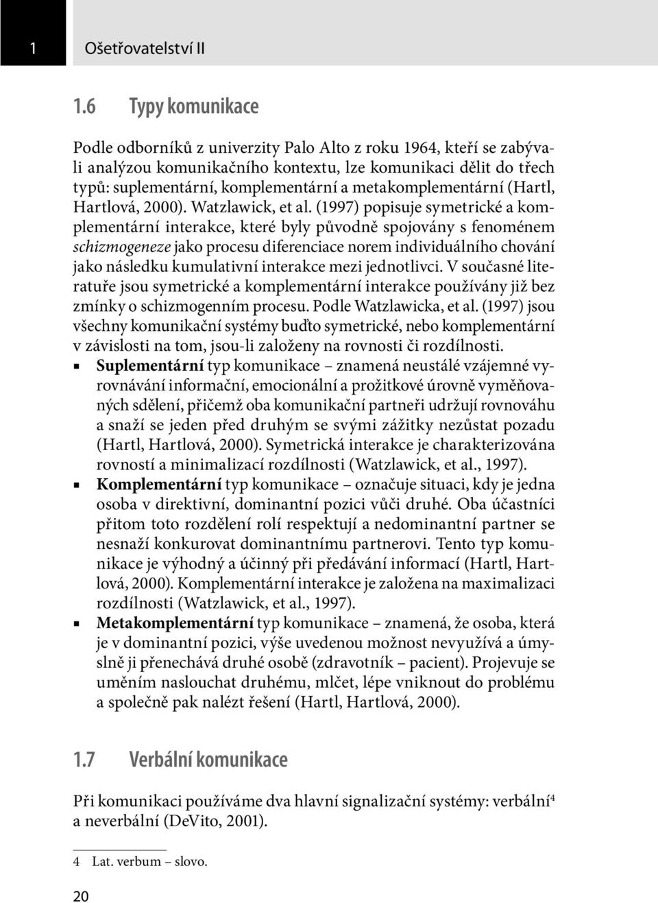 metakomplementární (Hartl, Hartlová, 2000). Watzlawick, et al.