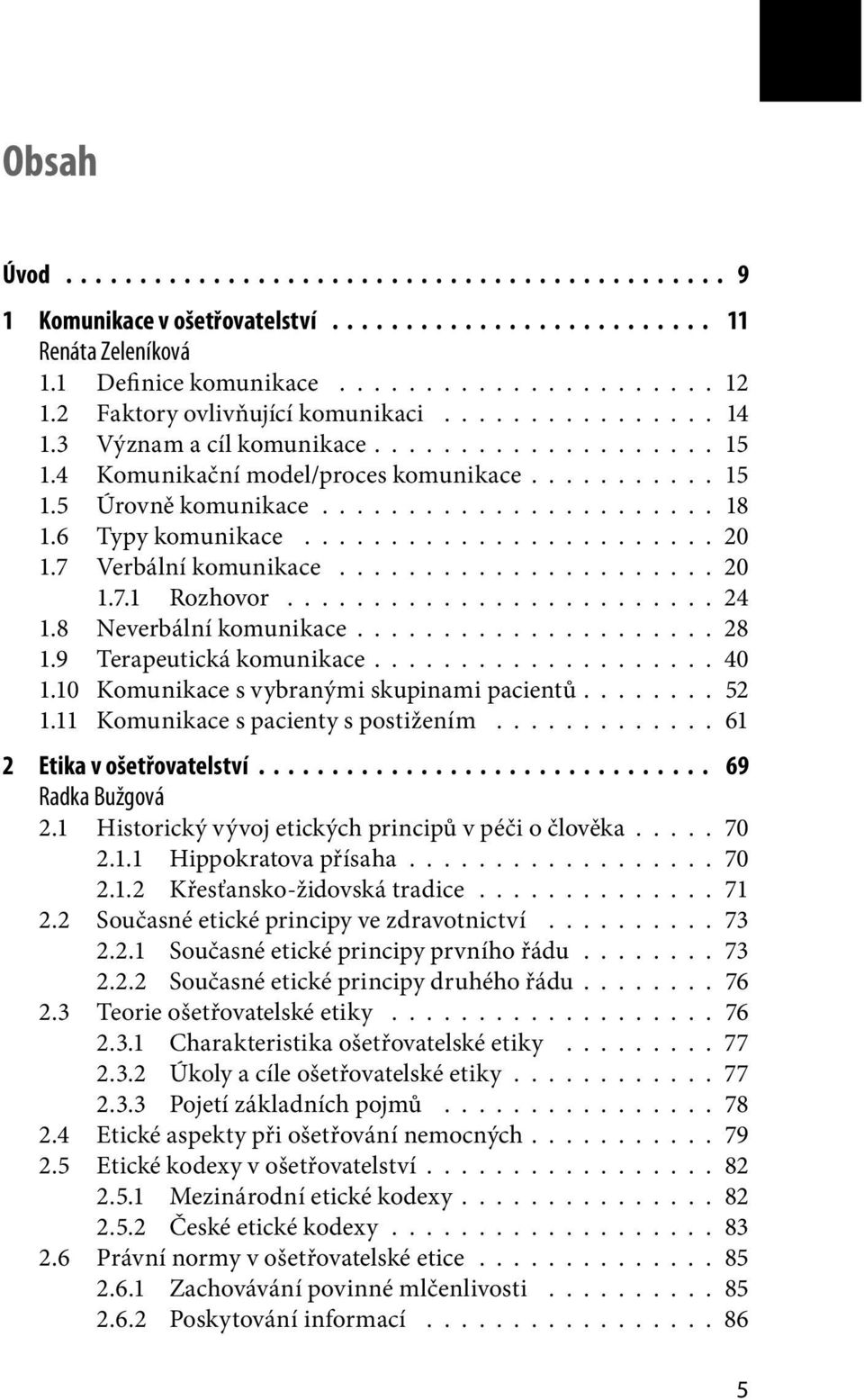 ........................ 24 1.8 Neverbální komunikace.................... 28 1.9 Terapeutická komunikace................... 40 1.10 Komunikace s vybranými skupinami pacientů....... 52 1.