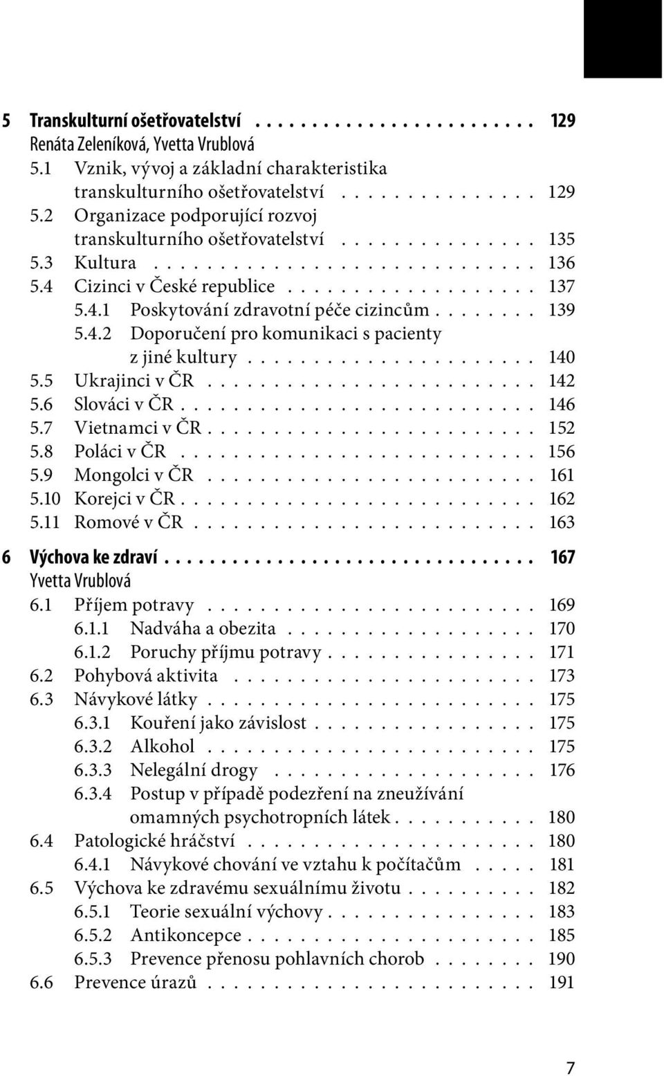 ....... 139 5.4.2 Doporučení pro komunikaci s pacienty z jiné kultury...................... 140 5.5 Ukrajinci v ČR......................... 142 5.6 Slováci v ČR........................... 146 5.