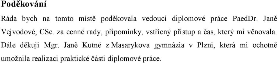 za cenné rady, připomínky, vstřícný přístup a čas, který mi věnovala.